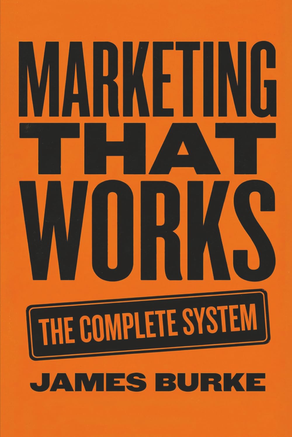 James Burke - Marketing That Works: The Complete System | Business & Sales Paperback 1