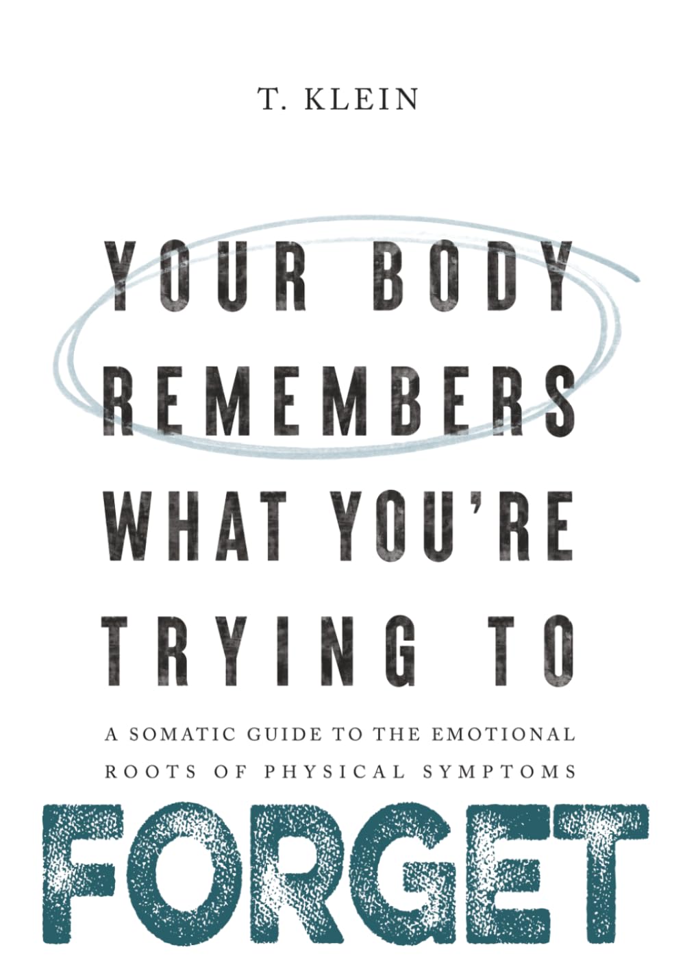 T. Klein - Your Body Remembers What You're Trying to Forget: A Somatic Guide to the Em | Paperback
