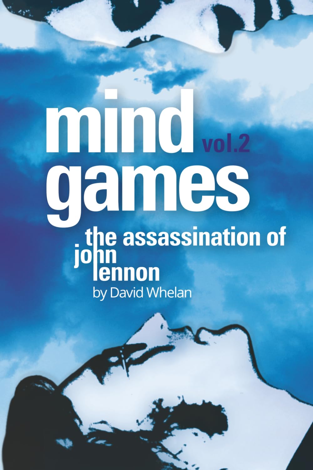 David Whelan - Mind Games: The Assassination of John Lennon - Volume 2 | Paperback History