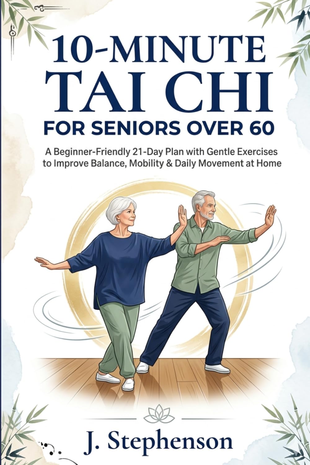 J. Stephenson - 10-Minute Tai Chi for Seniors Over 60: Beginner-Friendly 21-Day Plan [Paperback]