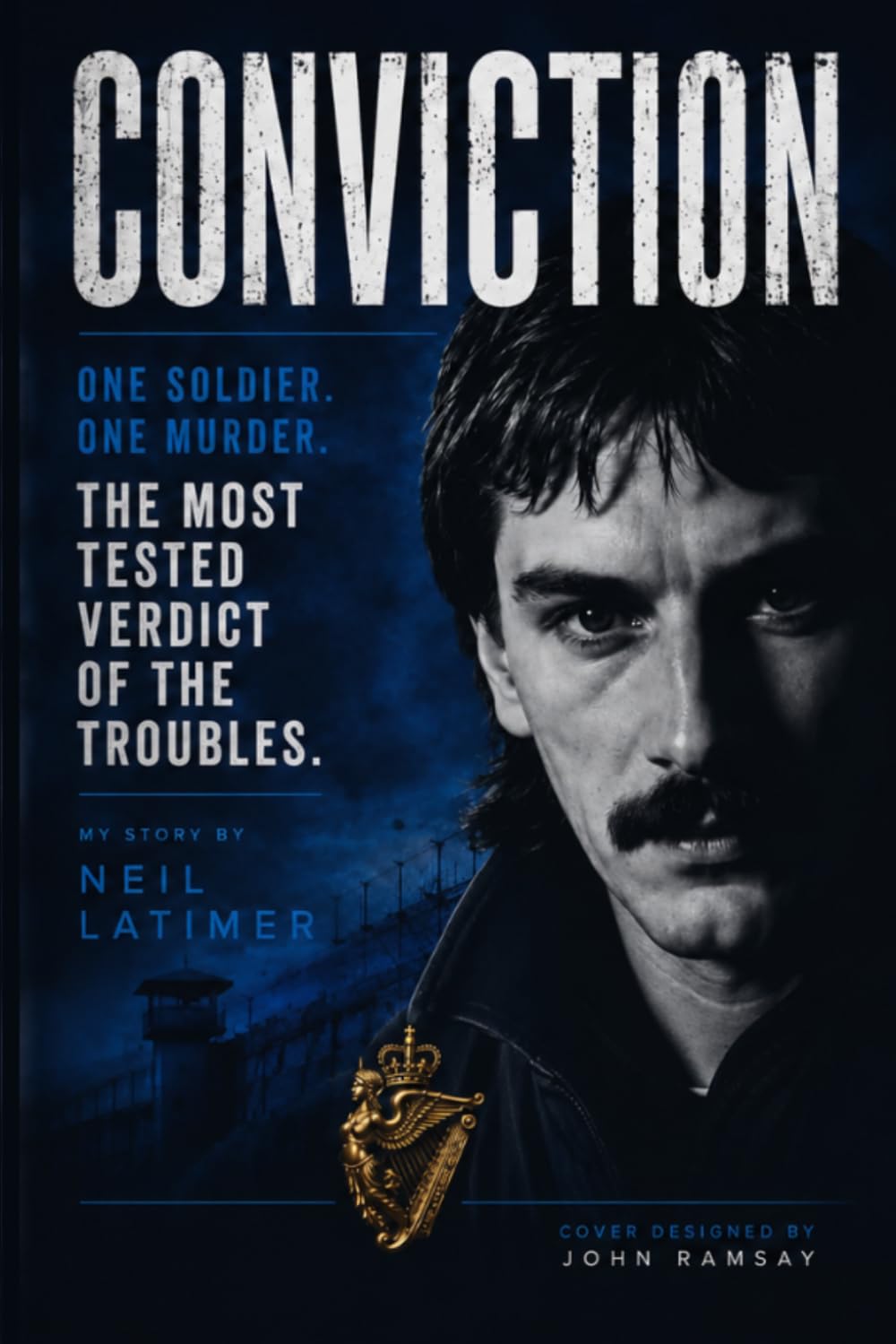 Neil Latimer - CONVICTION: One Soldier. One Witness. The Most Tested Verdict of the Troubl | Paperback