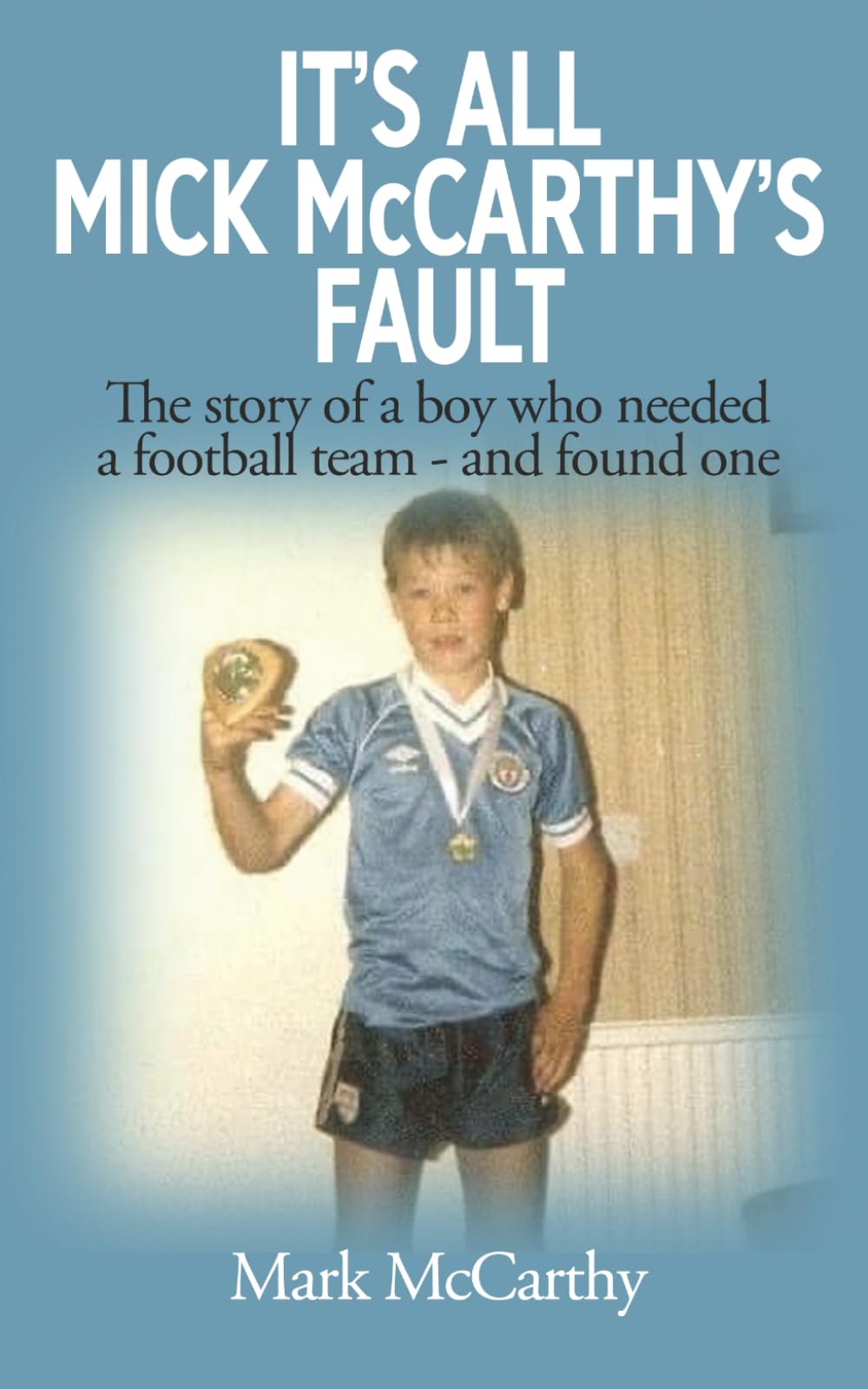 Mark McCarthy - It's All Mick McCarthy's Fault | Paperback Biography