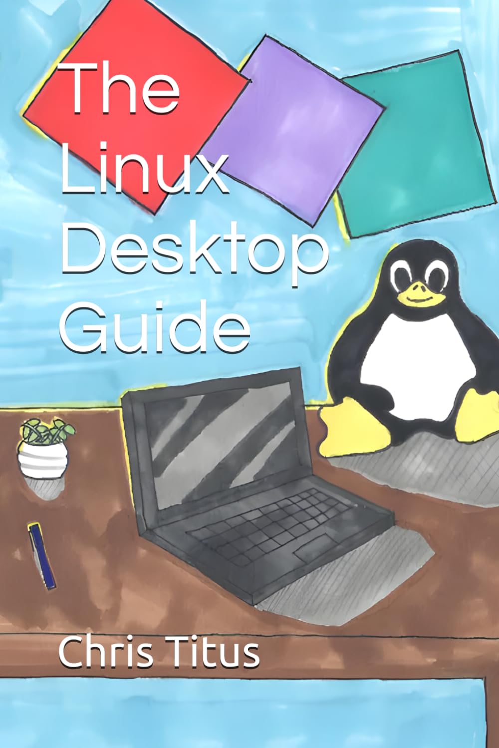 The Linux Desktop Guide by Chris Titus - Practical Handbook for Linux Understanding | Paperback 1