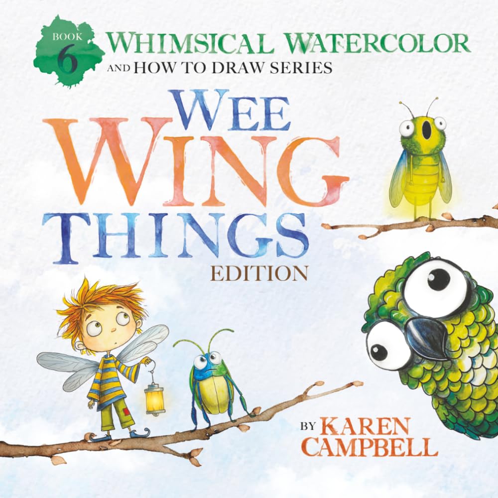 Karen Campbell - Whimsical Watercolor and How to Draw Series Book 6: Wee Wing Things Edition [Paperback]