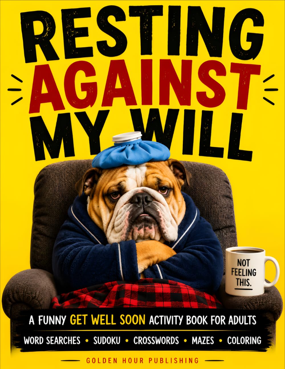 Golden Hour Publishing Resting Against My Will - Funny Surgery Recovery Activity Book for Adults | Paperback 1