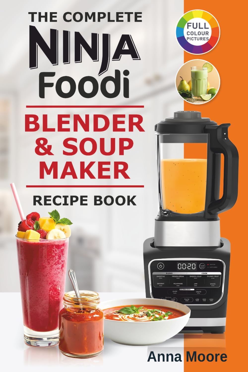 Anna Moore - The Complete Ninja Foodi Blender & Soup Maker Recipe Book | Paperback