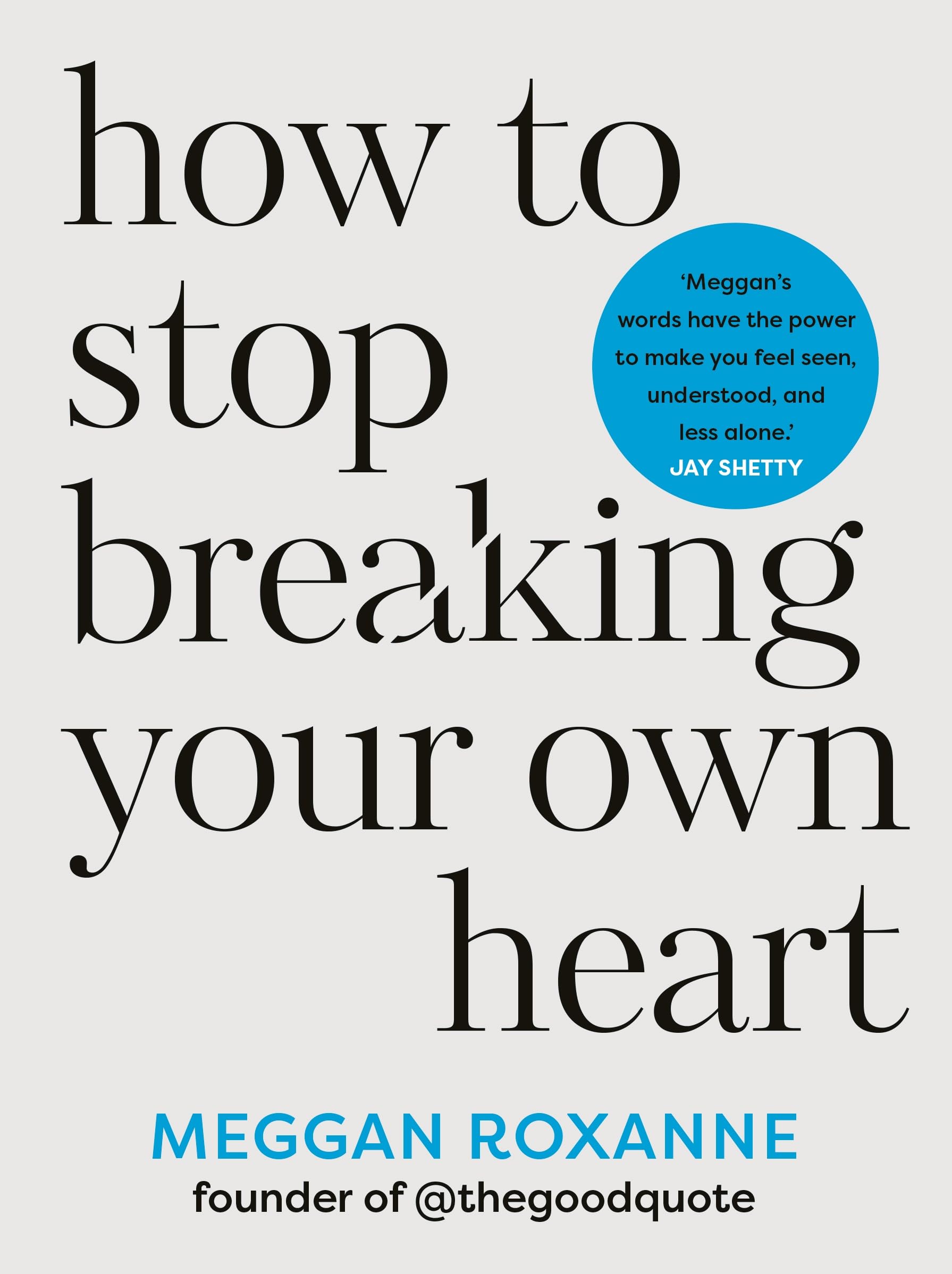 Meggan Roxanne - How to Stop Breaking Your Own Heart | Popular Psychology Paperback