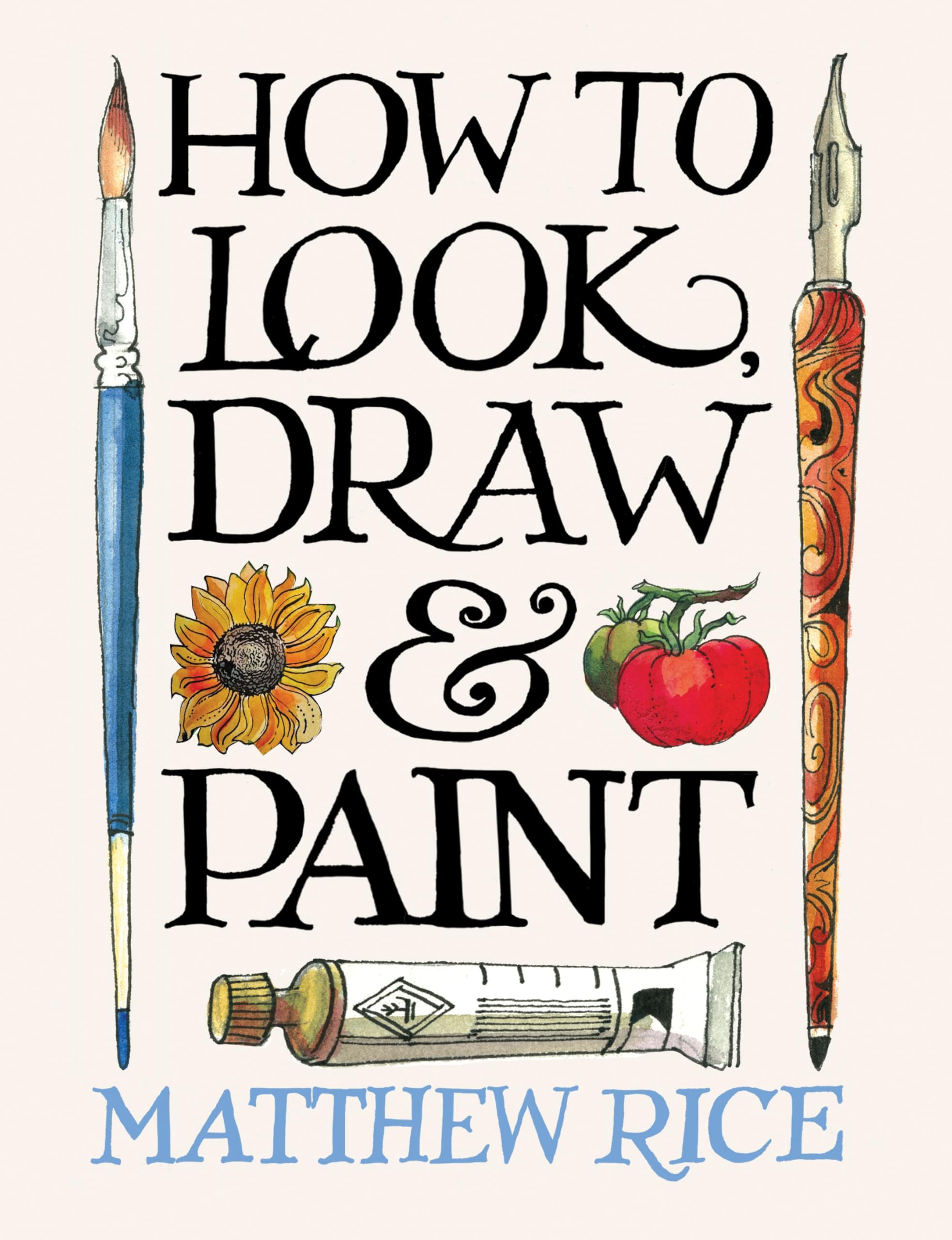 Ilex Press How to Look, Draw & Paint by Matthew Rice | Paperback