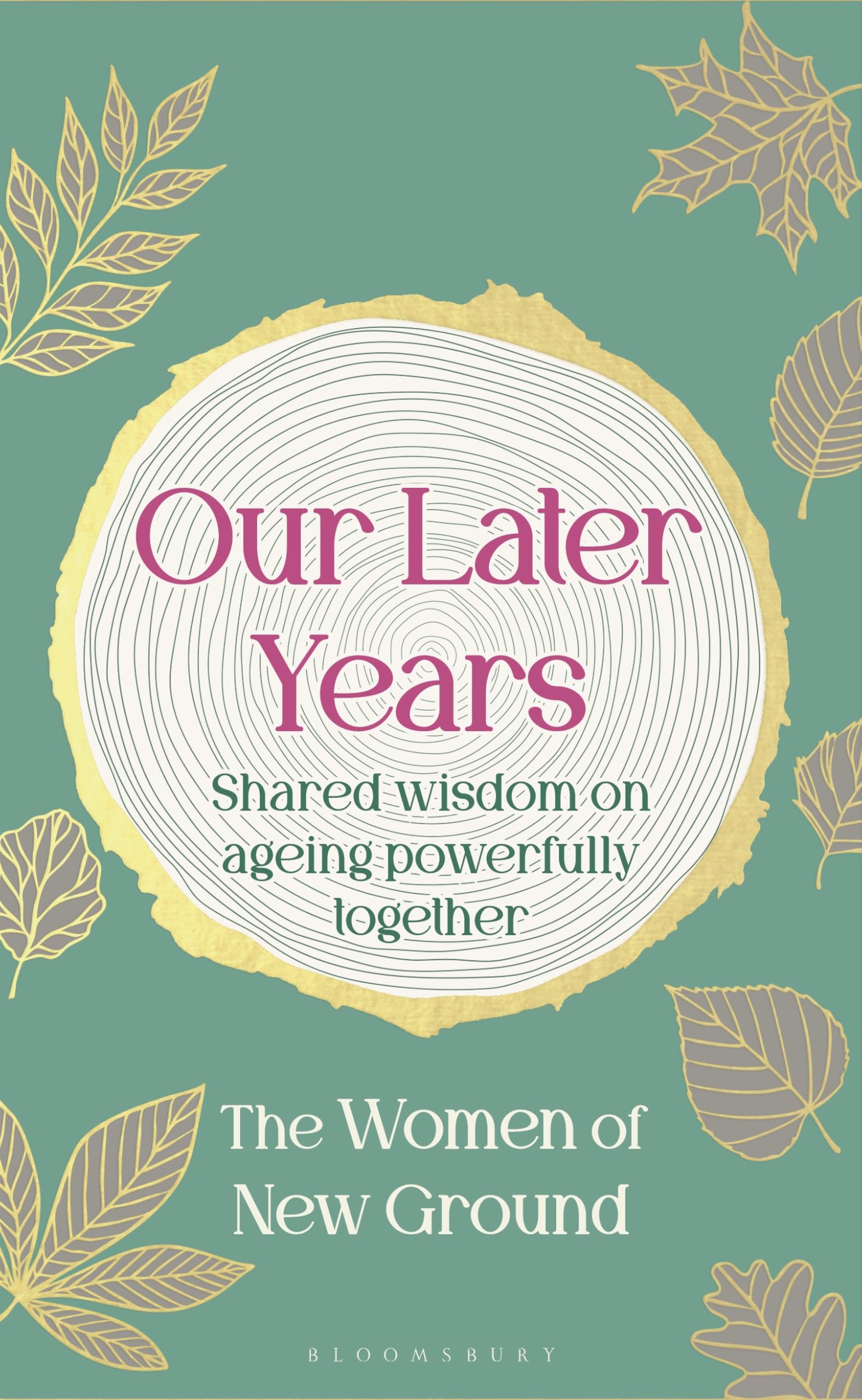 Bloomsbury Our Later Years: Shared Wisdom on Ageing Powerfully Together | Hardcover 1