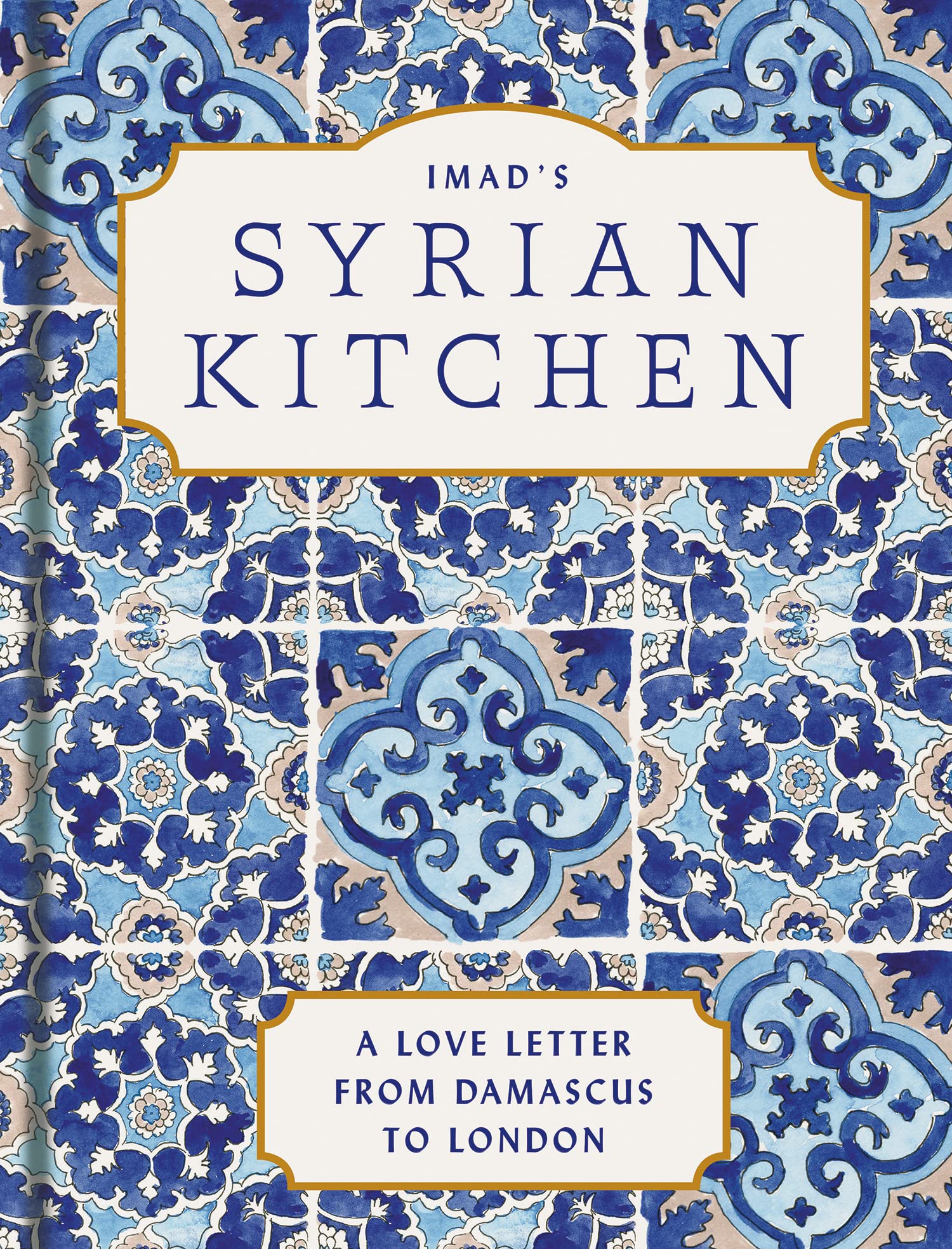 Imad Alarnab Imad’s Syrian Kitchen - 90 Recipes | Hardcover | 320 Pages