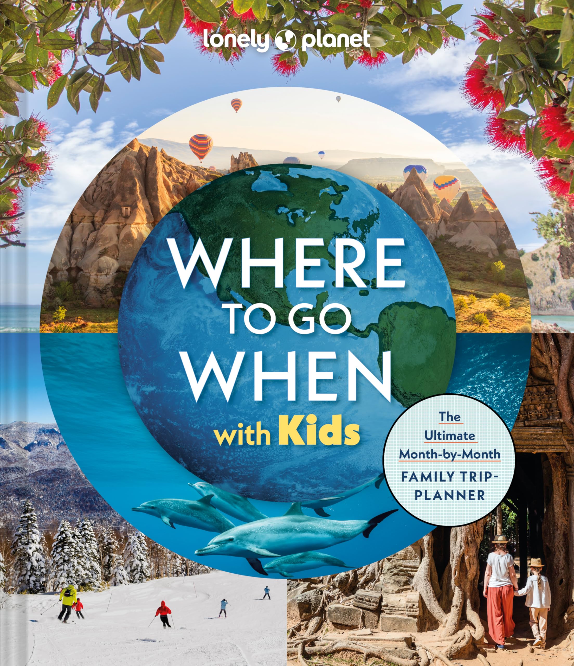 Lonely Planet Where To Go When With Kids: 300 Family Travel Ideas | Hardcover