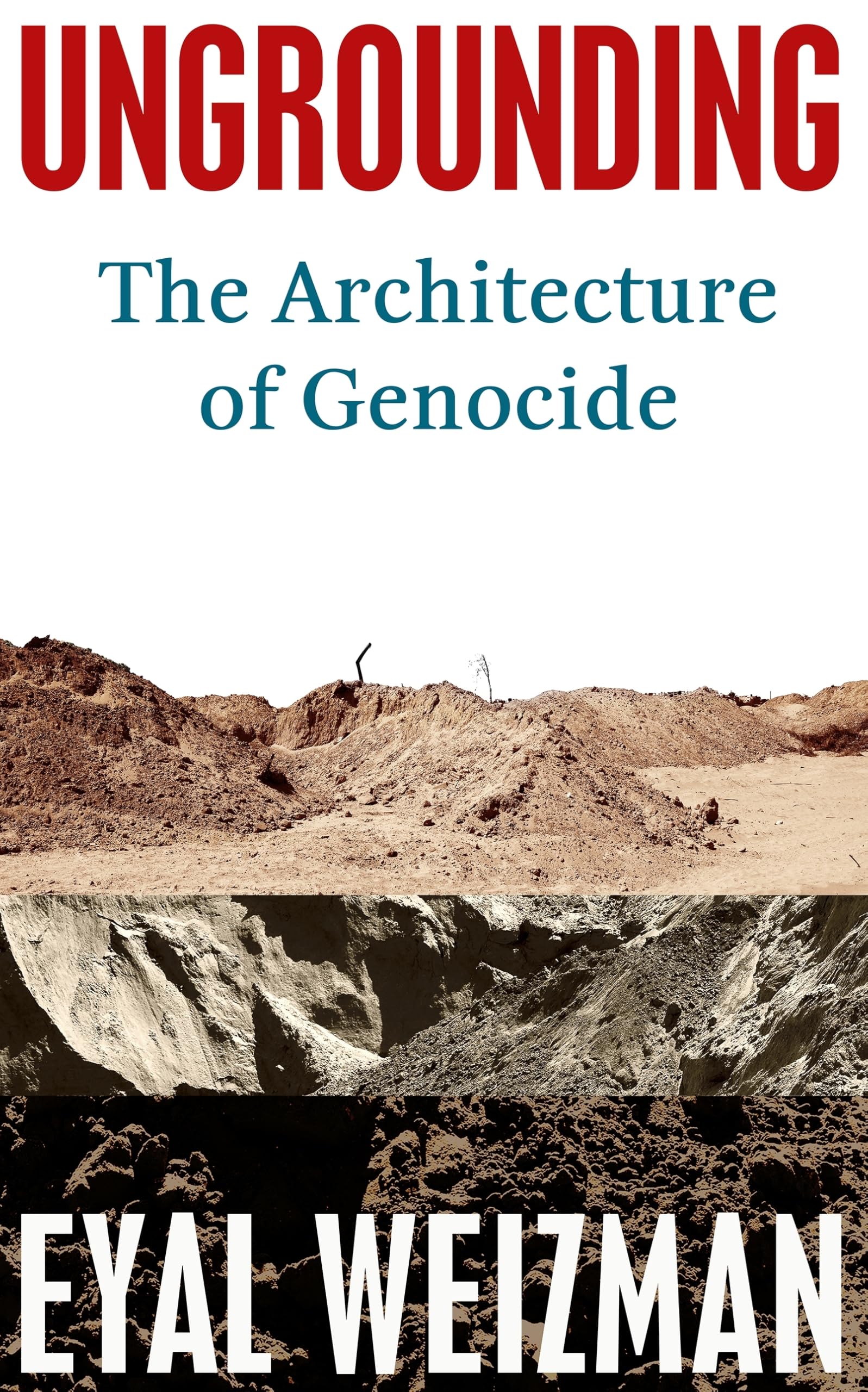 RANDOM HOUSE UK Ungrounding: The Architecture of Genocide by Eyal Weizman | Hardcover