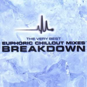 Breakdown: The Very Best Euphoric Chillout Mixes [Audio CD]